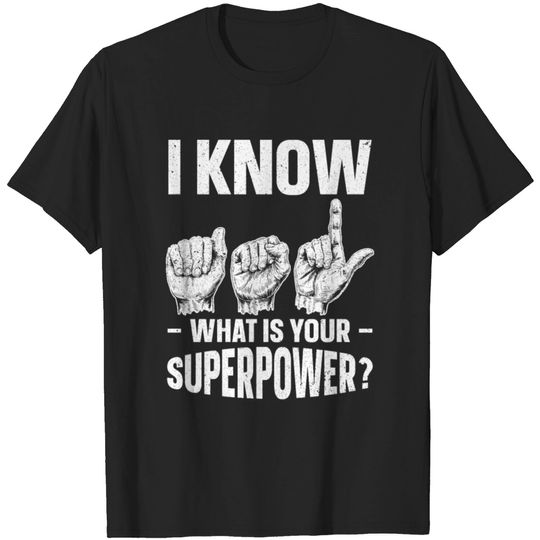 Discover I Know ASL What is Your Superpower? Sign Language T-shirt