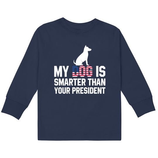 Discover My Dog is Smarter than your President  Kids Long Sleeve T-Shirts