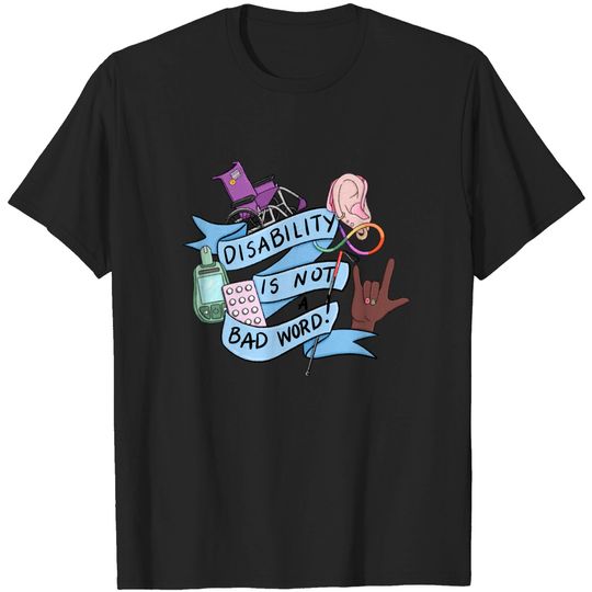 Discover Disability Is Not A Bad Word - Disability - T-Shirt