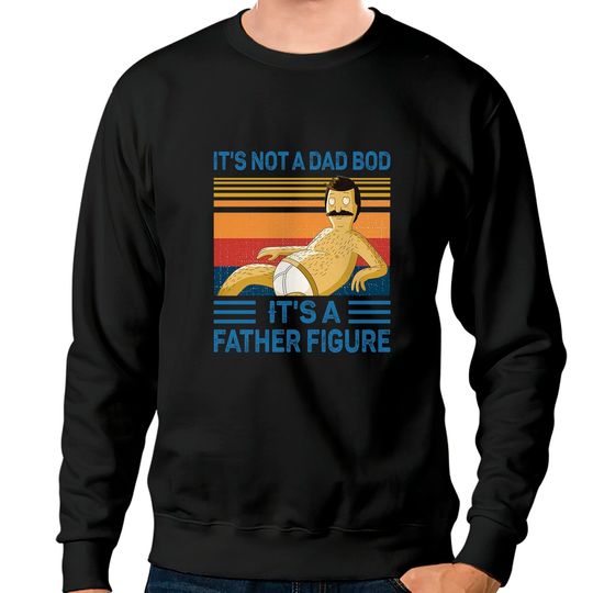 Discover It's Not A Dad Bod It's A Father Figure Mountain Sweatshirts