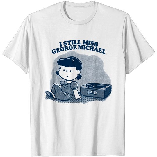 Discover I Still Miss George Michael ••••• Vinyl Collector Fan Design - George Michael - T-Shirt
