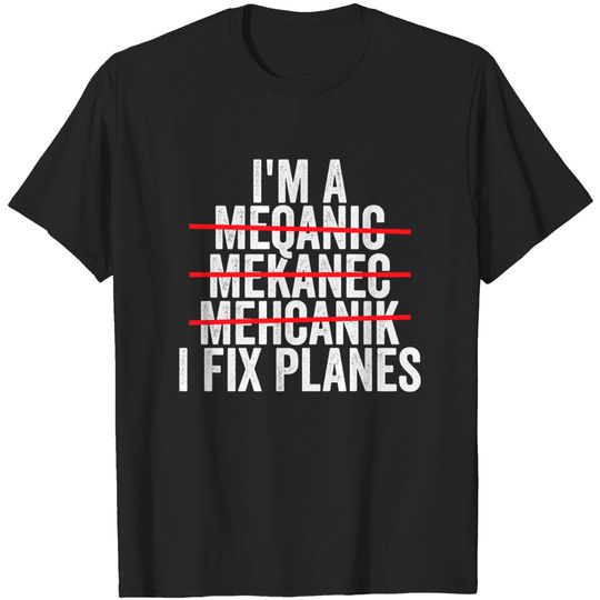 Discover I'm a Mechanic I Fix Planes - Im A Mechanic I Fix Planes - T-Shirt