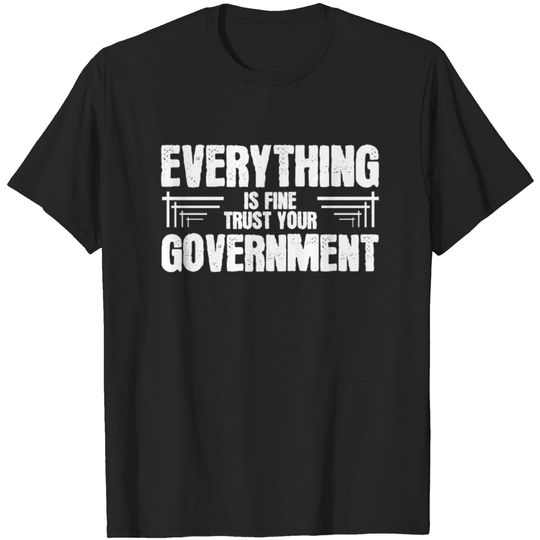 Discover Everything is Fine Trust Your Government T-shirt