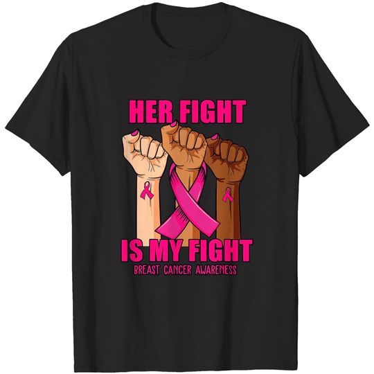 Discover Hand Her Fight Is My Fight Breast Cancer Awareness T-shirt