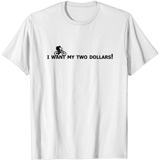 Discover I want my two dollars! - Better Off Dead - T-Shirt