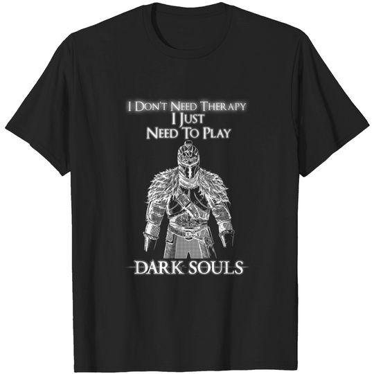 Discover Need to play Dark souls - I don't need therapy T-shirt