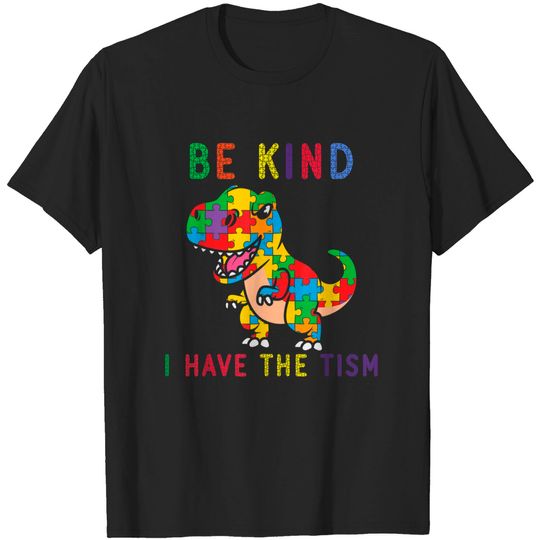 Discover Be Kind I Have The Tism Be Kind I Have The Tism T-Shirt