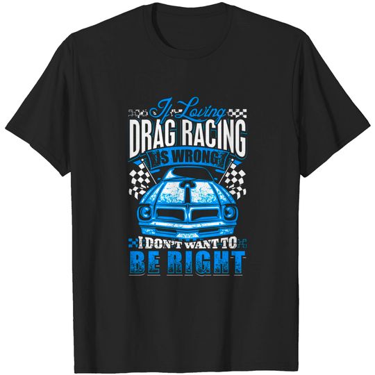 Discover Loving Drag Racing Car Extreme Motor T-shirt