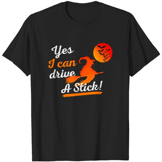 Discover Halloween Witch Broom Yes I Can Drive A Stick T-shirt