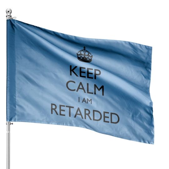 Discover Keep calm I am Retarded House Flags