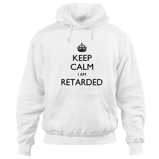 Discover Keep calm I am Retarded Hoodies