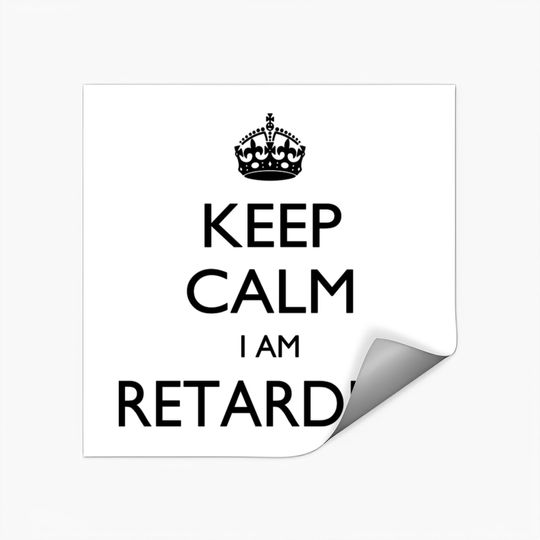 Discover Keep calm I am Retarded Stickers