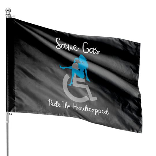 Discover SAVE GAS RIDE A Handicapped House Flags