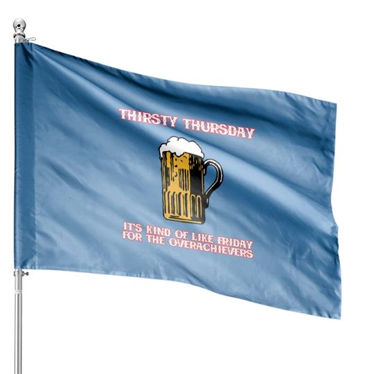 Discover Thirsty Thursday Over House Flags