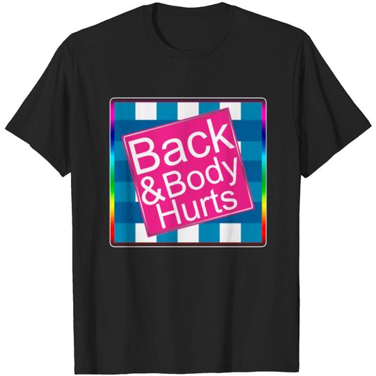 Discover Back & Body Hurts , Funny Meme , Parody T-shirt