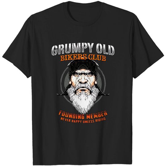Discover Grumpy Old Bikers Club Founding Member Never Happy Unless Riding Motorcycle T-shirt