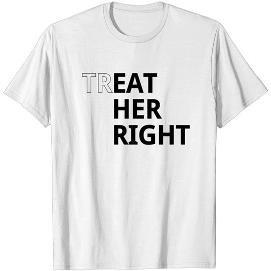 Discover Treat her right T-shirt