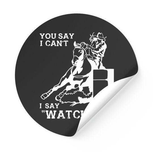 Discover Barrel racer - You say I can't I say "Watch me" Stickers