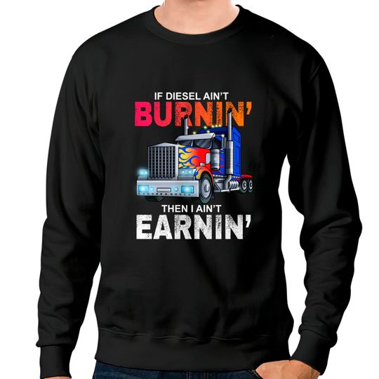 Discover Funny Trucker Diesel Big Rig Semi Trailer Truck Dr Sweatshirts