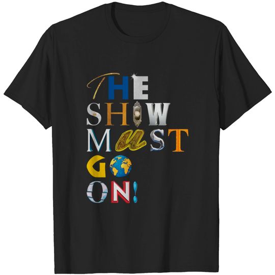 Discover The Show Must Go On! - Unisex T-Shirt T-shirt