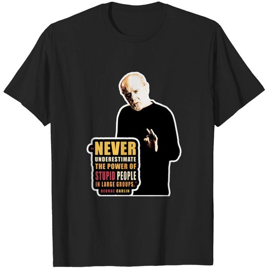 Discover George Carlin quote on stupid people - Carlin - T-Shirt