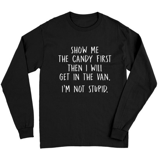 Discover Show Me The Candy First Then I Will Get In The Van Long Sleeves