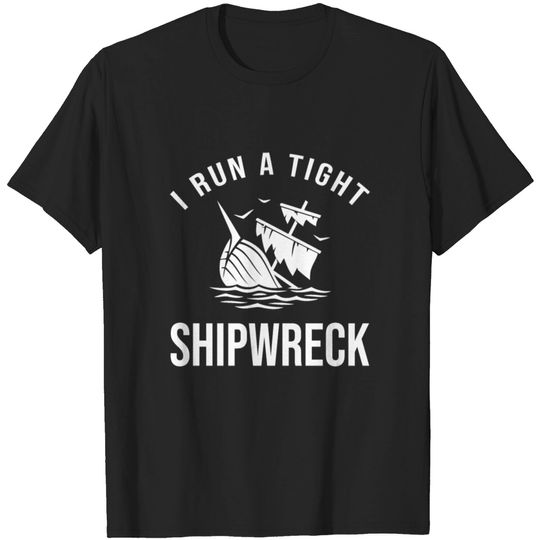 Discover I Run A Tight Shipwreck Dad Mom Wife Funny Gift T-shirt
