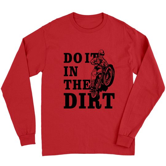 Discover Dirt Bikers Do It In The Dirt Long Sleeve Shirt - Fun Dirt Bike Top