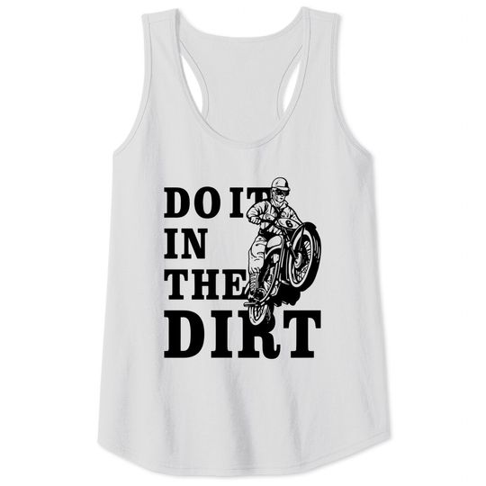 Discover Dirt Bikers Do It In The Dirt Tank Top - Fun Dirt Bike Tank Top