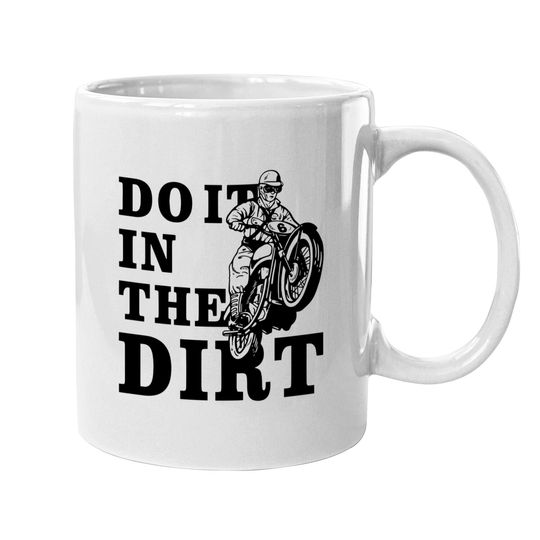 Discover Dirt Bikers Do It In The Dirt Mug - Fun Dirt Bike Coffee Mug