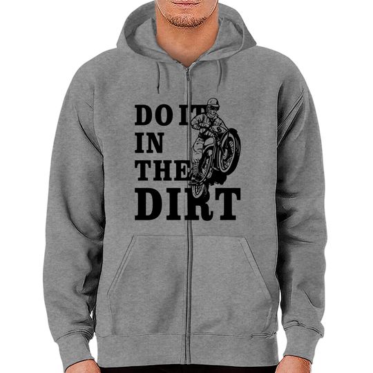 Discover Dirt Bikers Do It In The Dirt Zip Hoodie - Fun Dirt Bike Hoodie