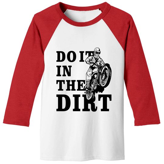 Discover Dirt Bikers Do It In The Dirt Baseball Tee - Fun Dirt Bike Shirt
