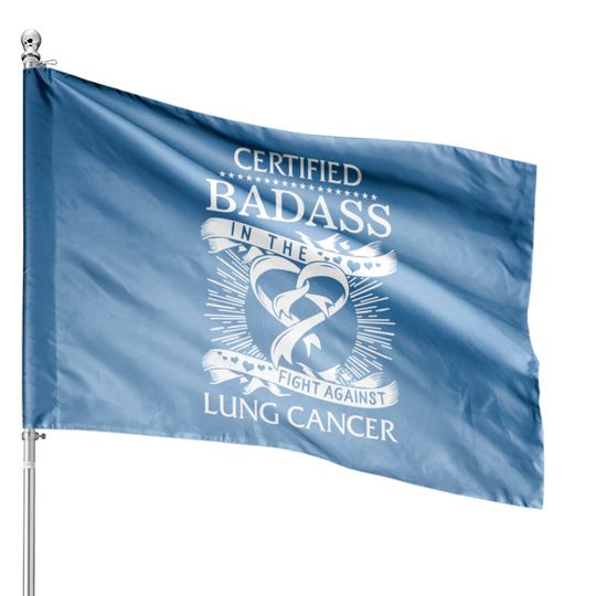 Discover Certified Badass In The Fight Against Lung Cancer House Flags