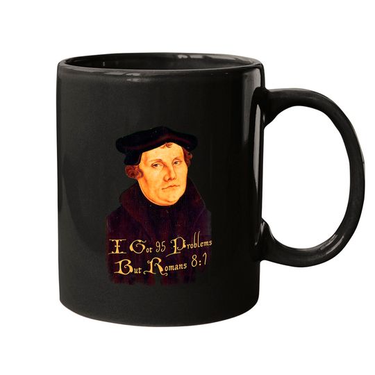 Discover Martin Luther - 95 Problems but Romans 8:1, distressed - Martin Luther - Mugs