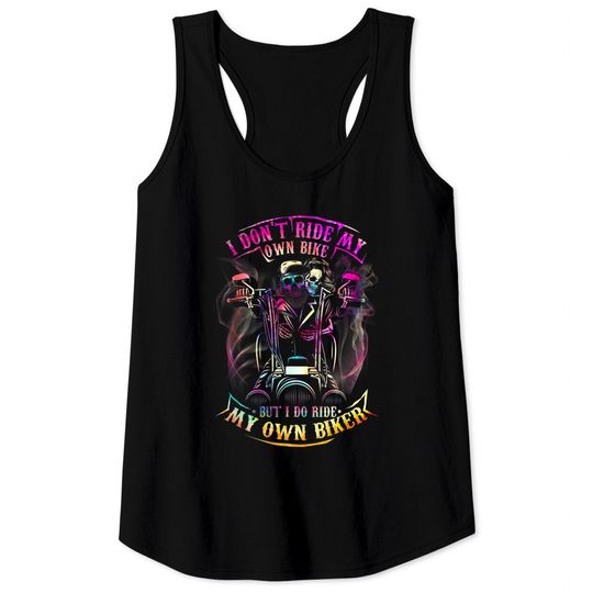Discover I don't ride my own bike but i do ride my own biker Tie Dye Tank Tops