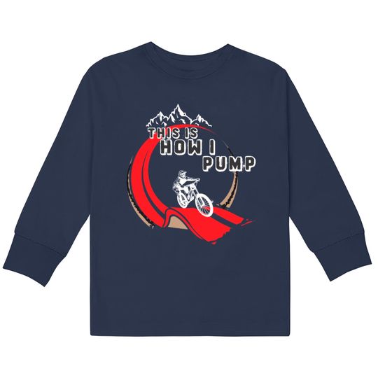 Discover Pump Track How I Pump Mountainbike BMX Loop Kids Long Sleeve T-Shirts