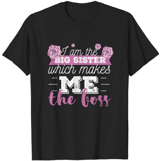 Discover Sister - I'm the big sister which makes me the bos T-shirt