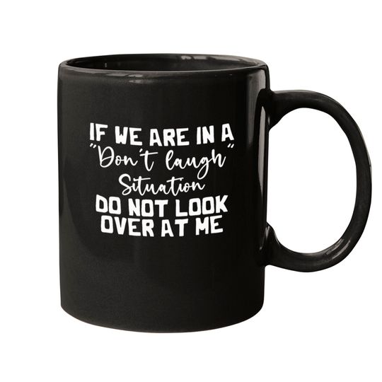 Discover If We Are In A Don’t Laugh Situation Don’t Look Mugs