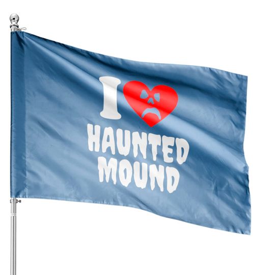 Discover I Love Haunted Mound House Flags