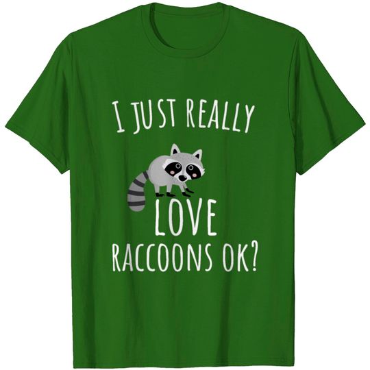 Discover I Just Really Love Raccoons Ok? T-shirt