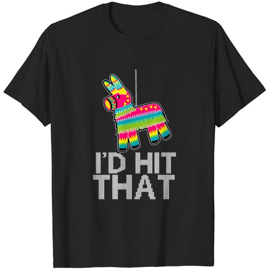 Discover Party I'D Hit That Funny Pinata Mexican T-shirt