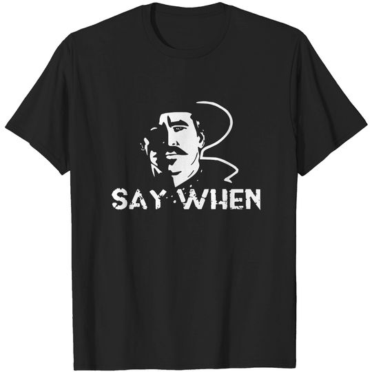 Discover Say when Tombstone - Say When Tombstone - T-Shirt