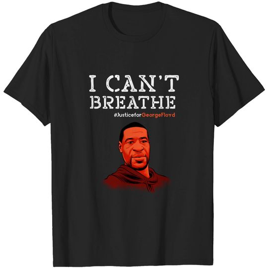 Discover I Can't Breathe Justice for George Floyd T-Shirt - I Cant Breathe Justice For George Floy - T-Shirt