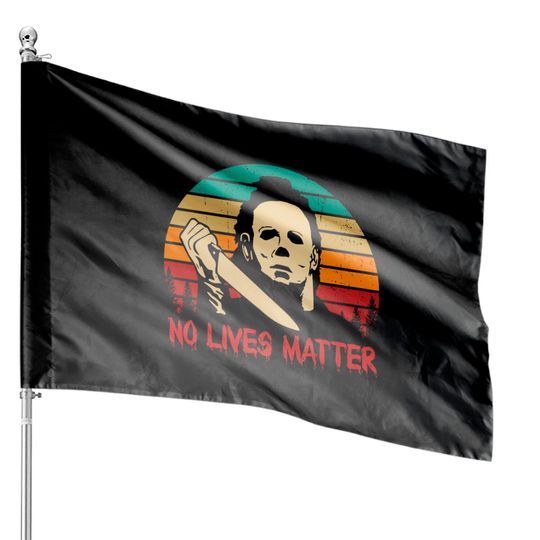 Discover No Lives Matter Halloween House Flag, No Lives Matter Michael Myers House Flags