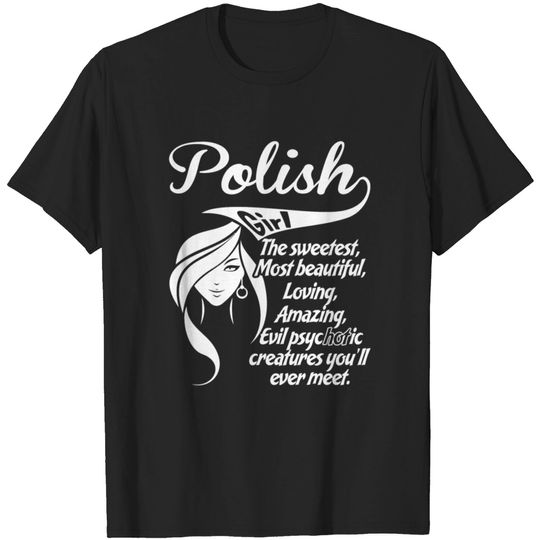 Discover Polish Girl The Sweetest,Most Beautiful,Loving,A T-shirt