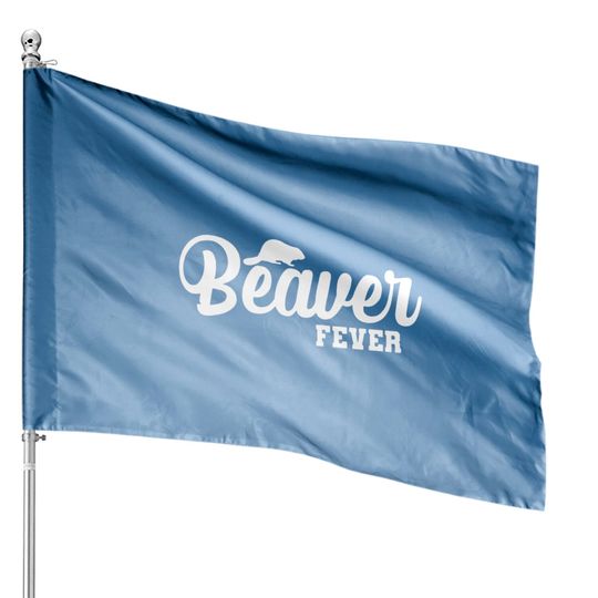 Discover Beaver Fever House Flags