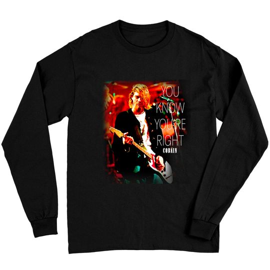 Discover Kurt Cobain Unisex Long Sleeves: You Know You'Re Right, Music tshirt