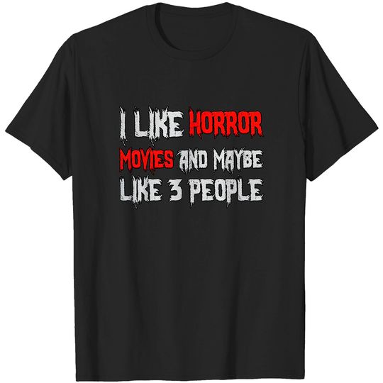 Discover Horror Funny Gift - I Like Horror Movies And Maybe 3 People T-Shirt