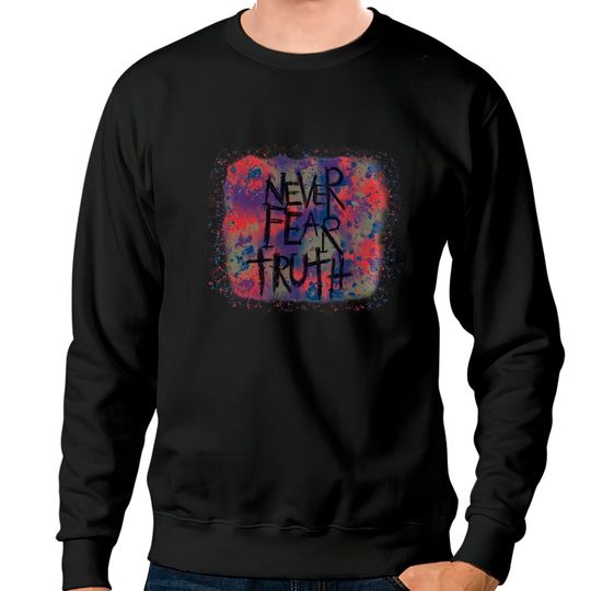 Discover Never Fear Truth, Never Fear Truth Sweatshirts