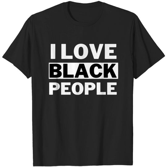 Discover I Love Black People - I Love Black People - T-Shirt